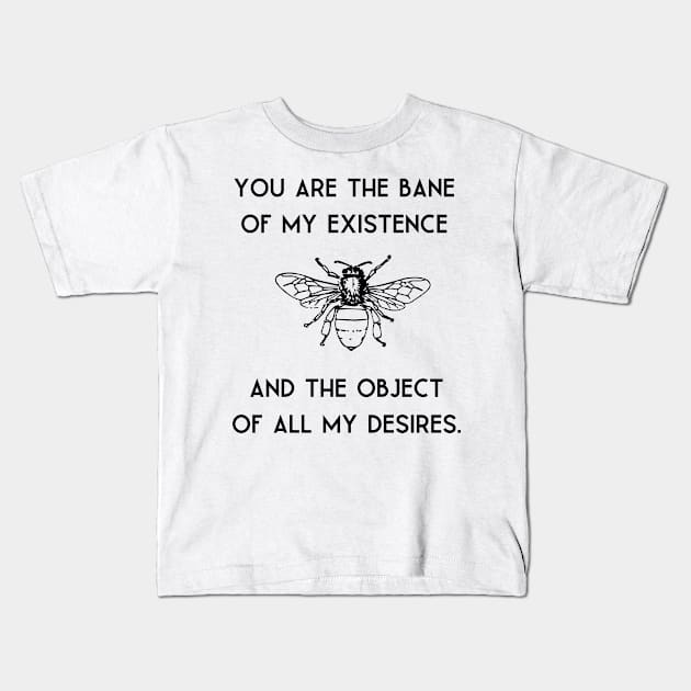 Bane of my existence/ desires quote Kids T-Shirt by Lsutton4